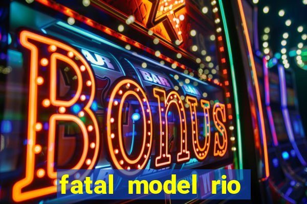 fatal model rio claro sp